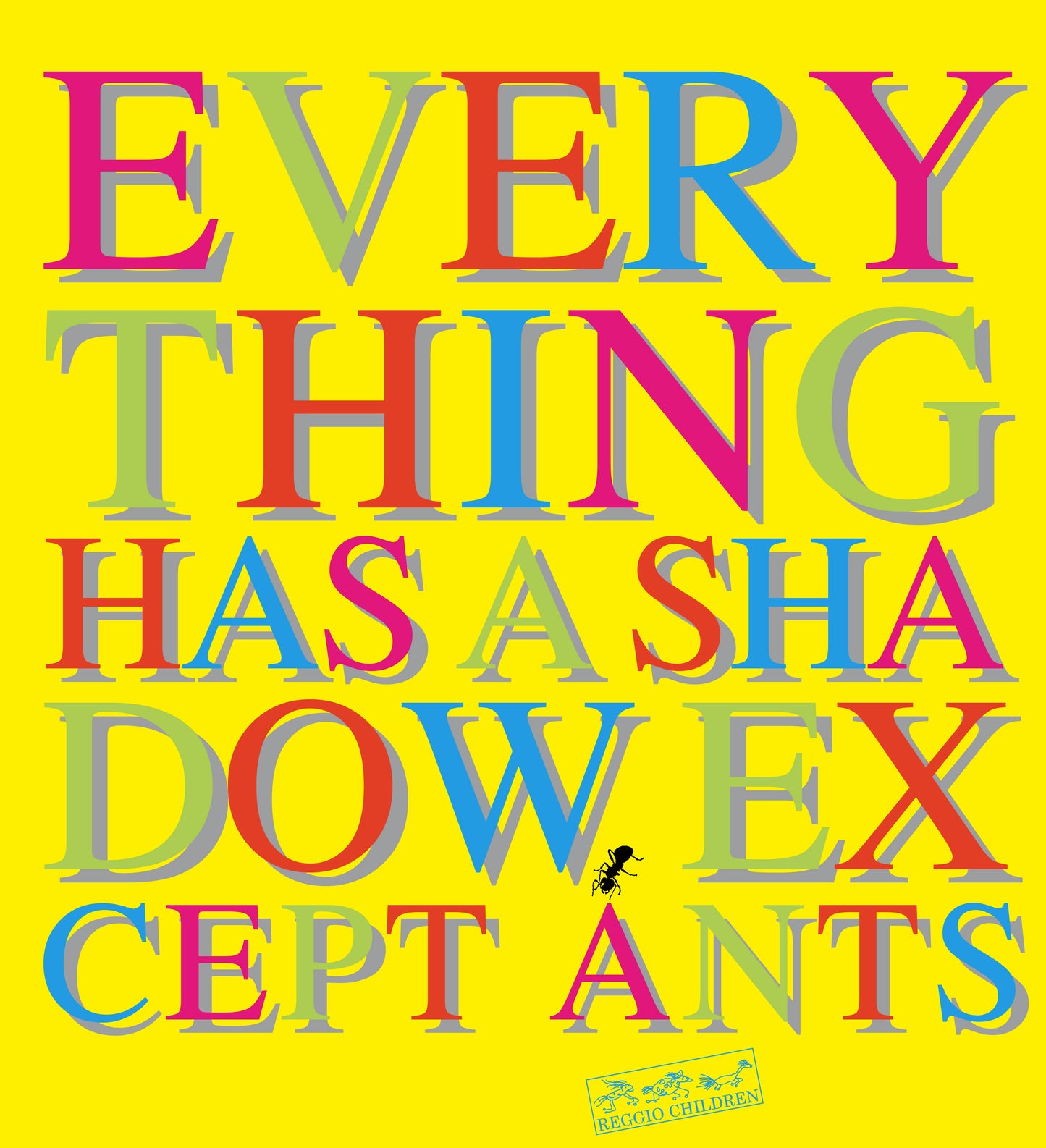 Everything Has a Shadow, Except Ants